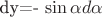 dy=- \sin \alpha d \alpha