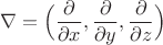 $$\nabla=\Bigl(\dfrac{\partial}{\partial x},\dfrac{\partial}{\partial y},\dfrac{\partial}{\partial z}\Bigr)$$