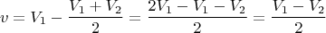 $$ v = V_1-\dfrac{V_1+V_2}{2}= \dfrac{2V_1-V_1-V_2}{2}=\dfrac{V_1-V_2}{2}$$
