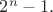 $2^n-1.$