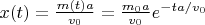 $x(t) = \frac{m(t) a}{v_0} = \frac{m_0 a}{v_0} e ^{-t a / v_0}$