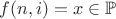 $f(n,i)=x \in \mathbb{P}$