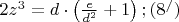 $
2z^3  = d \cdot \left( {\frac{e}{{d^2 }} + 1} \right);(8^/ )
$