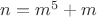 $n=m^5+m$