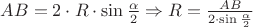 $AB = 2 \cdot R \cdot \sin\frac {\alpha}{2} \Rightarrow R = \frac {AB}{ 2 \cdot \sin\frac {\alpha}{2}}$