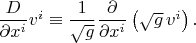 $\dfrac{D}{\partial x^i}v^i\equiv\dfrac{1}{\sqrt{g}}\dfrac{\partial}{\partial x^i}\left(\sqrt{g}\,v^i\right).$