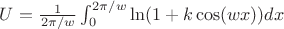$U={\frac1_2\pi/w}\int_{0}^{2\pi/w} \ln (1+k\cos (wx))dx$
