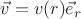 $\vec{v}=v(r)\vec{e}_r$