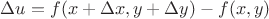 $\Delta u = f(x+\Delta x, y + \Delta y) - f(x,y)$ $\Delta u = f(x+\Delta x, y + \Delta y) - f(x,y)$