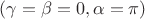 $(\gamma=\beta =0 , \alpha= \pi)$