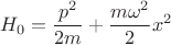 $$H_0=\frac {p^2}{2m} + \frac {m\omega^2} 2 x^2$$