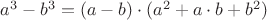 $a^3-b^3=(a-b)\cdot(a^2+a\cdot b +b^2)$