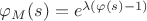 $\varphi_{M}(s) = e^{\lambda ( \varphi(s) - 1)}$