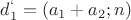 $d^`_1=(a_1+a_2 ; n)$ $d^`_1=(a_1+a_2 ; n)$