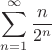 $\displaystyle \sum_{n=1}^{\infty}\frac{n}{2^n}$