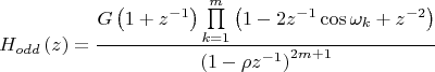 $${{H}_{odd}}\left( z \right)=\frac{G\left( 1+{{z}^{-1}} \right)\prod\limits_{k=1}^{m}{\left( 1-2{{z}^{-1}}\cos {{\omega }_{k}}+{{z}^{-2}} \right)}}{{{\left( 1-\rho {{z}^{-1}} \right)}^{2m+1}}}$$