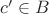 $c'\in B$