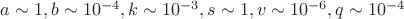 $a\sim1, b\sim10^{-4}, k\sim10^{-3}, s\sim1, v\sim10^{-6}, q\sim10^{-4}$