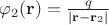 $\varphi_2(\mathbf r)=\frac q{|\mathbf r-\mathbf r_2|}$