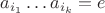 $a_{i_1}\dots a_{i_k} = e$