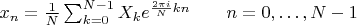 $x_n = \frac{1}{N} \sum_{k=0}^{N-1} X_k e^{\frac{2\pi i}{N} k n} \quad \quad n = 0,\dots,N-1$