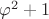 $\varphi^2+1$ $\varphi^2+1$