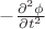 $-\frac{\partial ^2 \phi}{\partial t^2}$