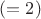 $(=2)$