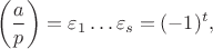 $$\left ( \frac{a}{p} \right )=\varepsilon_1\dots \varepsilon_s=(-1)^t,$$