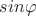 $sin\varphi$