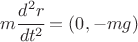 $ m \cfrac{d^2 r}{dt^2}= (0,-mg) $