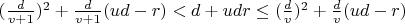 $(\frac{d}{v+1})^2+\frac{d}{v+1}(ud-r)<d+udr\le (\frac{d}{v})^2+ \frac{d}{v}(ud-r)$