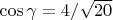 $\cos{\gamma}=4/\sqrt{20}$