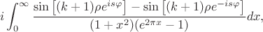$$i\int_{0}^{\infty} \frac{\sin\left[(k+1)\rho e^{is\varphi}\right] - \sin\left[(k+1)\rho e^{-is\varphi}\right]}{(1+x^2)(e^{2\pi x}-1)}dx,$$