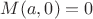 $ M(a,0)=0 $