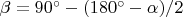 $\beta=90^\circ-(180^\circ-\alpha)/2$