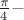 $\frac {\pi} {4} -$