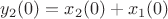 $y_2(0) = x_2(0)+x_1(0)$ $y_2(0) = x_2(0)+x_1(0)$