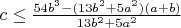 $c\le\frac{54b^3-(13b^2+5a^2)(a+b)}{13b^2+5a^2}$