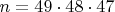 $n = 49 \cdot 48 \cdot 47$