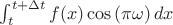 $\int\limit_t^{t+\Delta t}{f(x)\cos\left(\pi\omega\right)dx}$