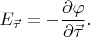 $E_{\vec{\tau}}=-\dfrac{\partial\varphi}{\partial\vec{\tau}}.$
