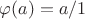 $\varphi(a)=a/1$
