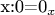 x:0=0_x$