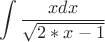 $$\int \frac{x dx}{\sqrt{2*x-1}}$$