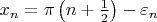 $x_n=\pi\left(n+\frac12\right)-\varepsilon_n$