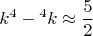 $$k^4-{^{4}k}\approx\frac{5}{2}$$