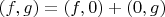 $(f, g) = (f, 0) + (0, g)$