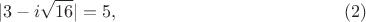 $$|3-i\sqrt{16}|=5,     \eqno (2)$$
