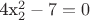 4x^2_2-7=0